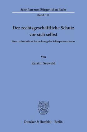 Seewald |  Der rechtsgeschäftliche Schutz vor sich selbst. | eBook | Sack Fachmedien