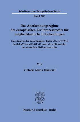 Jakowski |  Das Anerkennungsregime des europäischen Zivilprozessrechts für mitgliedstaatliche Entscheidungen. | eBook | Sack Fachmedien