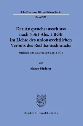 Förderer |  Der Anspruchsausschluss nach § 361 Abs. 1 BGB im Lichte des unionsrechtlichen Verbots des Rechtsmissbrauchs. | eBook | Sack Fachmedien