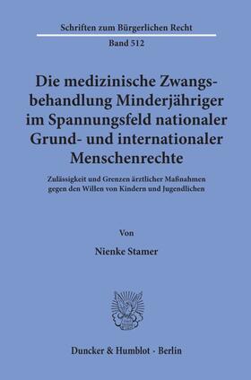 Stamer |  Die medizinische Zwangsbehandlung Minderjähriger im Spannungsfeld nationaler Grund- und internationaler Menschenrechte. | eBook | Sack Fachmedien