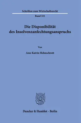 Helmschrott |  Die Disponibilität des Insolvenzanfechtungsanspruchs. | eBook | Sack Fachmedien