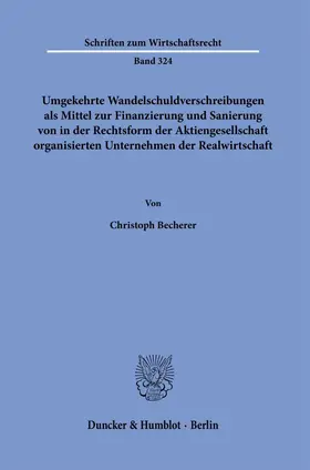 Becherer |  Umgekehrte Wandelschuldverschreibungen als Mittel zur Finanzierung und Sanierung von in der Rechtsform der Aktiengesellschaft organisierten Unternehmen der Realwirtschaft. | eBook | Sack Fachmedien