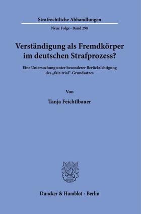 Feichtlbauer |  Verständigung als Fremdkörper im deutschen Strafprozess? | eBook | Sack Fachmedien