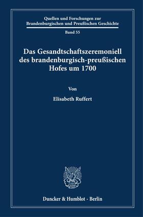 Ruffert |  Das Gesandtschaftszeremoniell des brandenburgisch-preußischen Hofes um 1700. | eBook | Sack Fachmedien