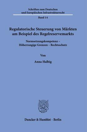 Halbig |  Regulatorische Steuerung von Märkten am Beispiel des Regelreservemarkts. | eBook | Sack Fachmedien