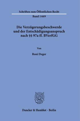 Deger |  Die Verzögerungsbeschwerde und der Entschädigungsanspruch nach §§ 97a ff. BVerfGG. | eBook | Sack Fachmedien