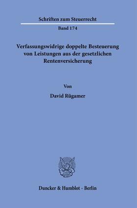 Rügamer |  Verfassungswidrige doppelte Besteuerung von Leistungen aus der gesetzlichen Rentenversicherung. | eBook | Sack Fachmedien