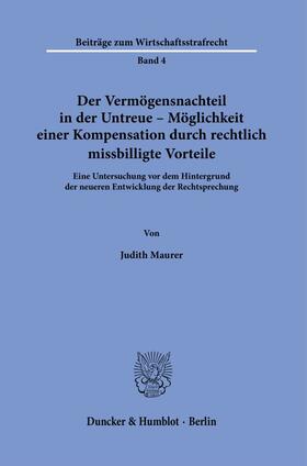 Maurer |  Der Vermögensnachteil in der Untreue – Möglichkeit einer Kompensation durch rechtlich missbilligte Vorteile. | eBook | Sack Fachmedien