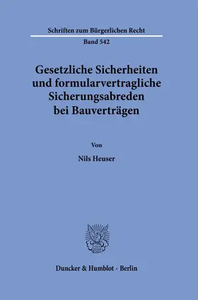 Heuser |  Gesetzliche Sicherheiten und formularvertragliche Sicherungsabreden bei Bauverträgen. | eBook | Sack Fachmedien