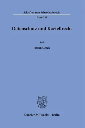 Uebele |  Datenschutz und Kartellrecht. | eBook | Sack Fachmedien