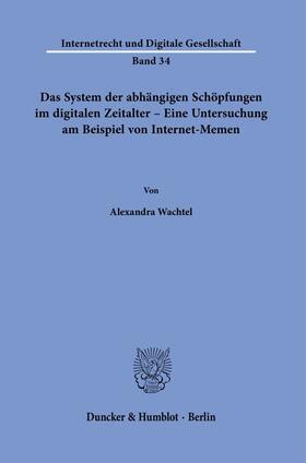 Wachtel |  Das System der abhängigen Schöpfungen im digitalen Zeitalter – Eine Untersuchung am Beispiel von Internet-Memen. | eBook | Sack Fachmedien