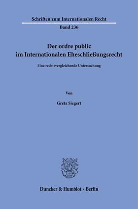 Siegert |  Der ordre public im Internationalen Eheschließungsrecht. | eBook | Sack Fachmedien