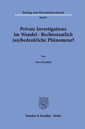 Prechtel |  Private Investigations im Wandel – Rechtsstaatlich (un)bedenkliche Phänomene? | eBook | Sack Fachmedien