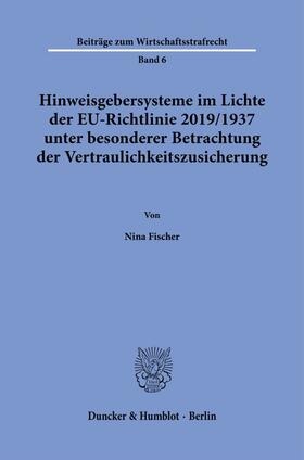 Fischer |  Hinweisgebersysteme im Lichte der EU-Richtlinie 2019/1937 unter besonderer Betrachtung der Vertraulichkeitszusicherung. | eBook | Sack Fachmedien