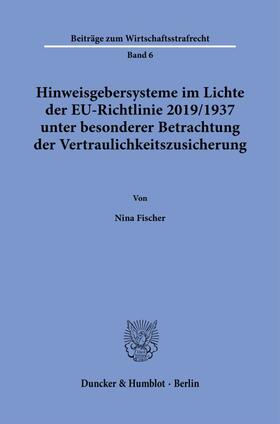 Fischer |  Hinweisgebersysteme im Lichte der EU-Richtlinie 2019-1937 unter besonderer Betrachtung der Vertraulichkeitszusicherung. | eBook | Sack Fachmedien