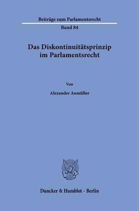 Aumüller |  Das Diskontinuitätsprinzip im Parlamentsrecht. | eBook | Sack Fachmedien
