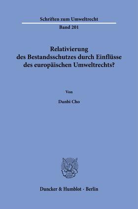 Cho |  Relativierung des Bestandsschutzes durch Einflüsse des europäischen Umweltrechts? | eBook | Sack Fachmedien