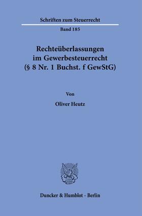 Heutz | Rechteüberlassungen im Gewerbesteuerrecht (§ 8 Nr. 1 Buchst. f GewStG). | E-Book | sack.de