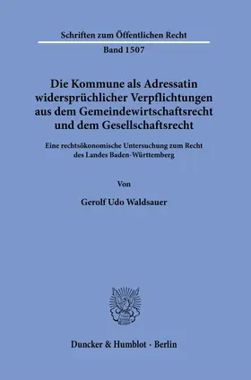 Waldsauer |  Die Kommune als Adressatin widersprüchlicher Verpflichtungen aus dem Gemeindewirtschaftsrecht und dem Gesellschaftsrecht. | eBook | Sack Fachmedien