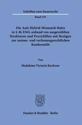 Kockrow |  Die Anti-Hybrid Mismatch-Rules in § 4k EStG anhand von ausgewählten Strukturen und Praxisfällen mit Bezügen zur unions- und verfassungsrechtlichen Konformität. | eBook | Sack Fachmedien