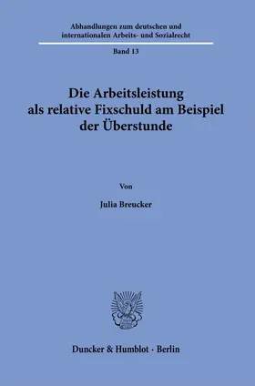 Breucker |  Die Arbeitsleistung als relative Fixschuld am Beispiel der Überstunde. | eBook | Sack Fachmedien