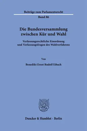 Eibach |  Die Bundesversammlung zwischen Kür und Wahl. | eBook | Sack Fachmedien