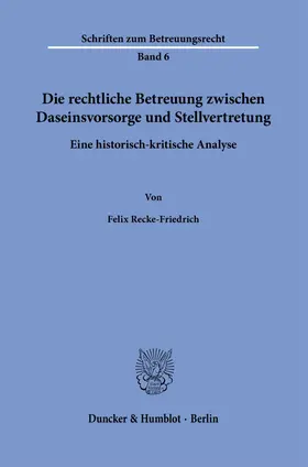 Recke-Friedrich |  Die rechtliche Betreuung zwischen Daseinsvorsorge und Stellvertretung. | eBook | Sack Fachmedien