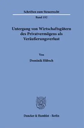 Hübsch |  Untergang von Wirtschaftsgütern des Privatvermögens als Veräußerungsverlust. | eBook | Sack Fachmedien