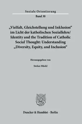 Mückl |  "Vielfalt, Gleichstellung und Inklusion" im Licht der katholischen Soziallehre - Identity and the Tradition of Catholic Social Thought: Understanding "Diversity, Equity, and Inclusion". | eBook | Sack Fachmedien