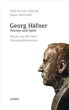 Scheele / Wittstadt |  Georg Häfner. Priester und Opfer | Buch |  Sack Fachmedien