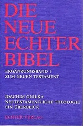 Gnilka |  Die Neue Echter-Bibel. Kommentar / Ergänzungsbände zum Neuen Testament / Neutestamentliche Theologie | Buch |  Sack Fachmedien