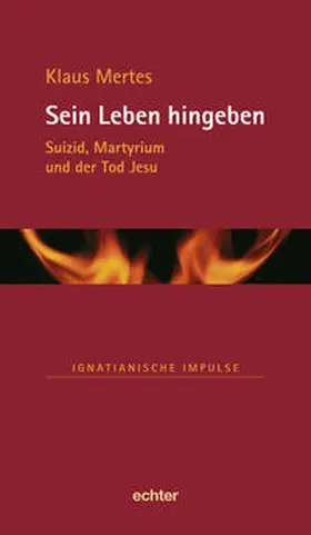 Mertes |  Sein Leben hingeben | Buch |  Sack Fachmedien