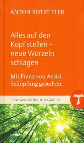 Rotzetter |  Alles auf den Kopf stellen - neue Wurzeln schlagen | Buch |  Sack Fachmedien