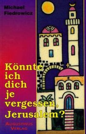 Fiedrowicz |  Könnte ich dich je vergessen, Jerusalem? | Buch |  Sack Fachmedien