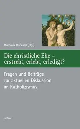 Burkard | Die christliche Ehe - erstrebt, erlebt, erledigt? | Buch | 978-3-429-04313-1 | sack.de