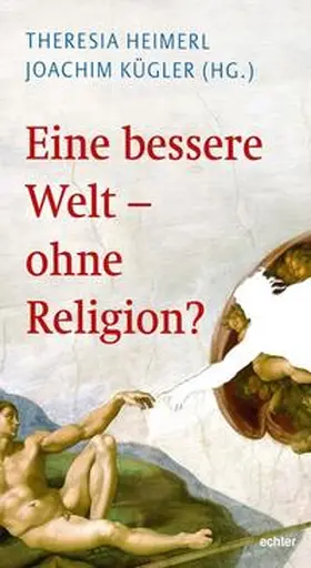 Kügler / Heimerl |  Eine bessere Welt - ohne Religion? | Buch |  Sack Fachmedien