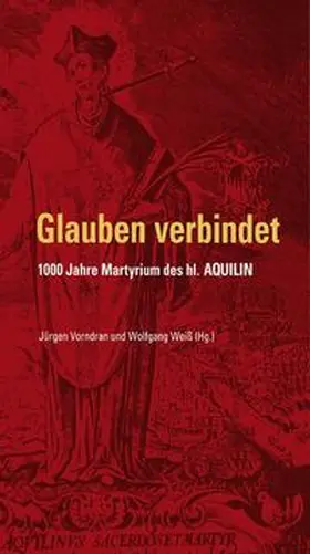 Vorndran / Weiß | Glauben verbindet - 1000 Jahre Martyrium des hl. Aquilin | Buch | 978-3-429-05310-9 | sack.de