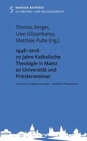 Berger / Glüsenkamp / Pulte |  1946 – 2016 70 Jahre Katholische Theologie in Mainz an Universität und Priesterseminar | Buch |  Sack Fachmedien