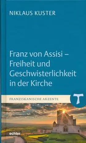 Kuster |  Franz von Assisi - Freiheit und Geschwisterlichkeit in der Kirche | Buch |  Sack Fachmedien