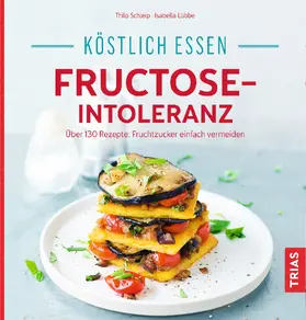 Schleip / Lübbe |  Köstlich essen - Fructose-Intoleranz | Buch |  Sack Fachmedien