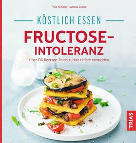 Schleip / Lübbe |  Köstlich essen - Fructose-Intoleranz | eBook | Sack Fachmedien