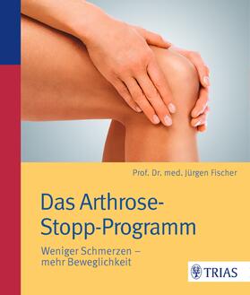 Fischer |  Das Arthrose-Stopp-Programm | eBook | Sack Fachmedien