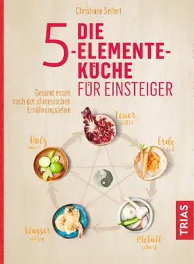 Seifert |  Die 5-Elemente-Küche für Einsteiger | Buch |  Sack Fachmedien