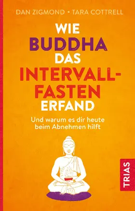 Zigmond / Cottrell |  Wie Buddha das Intervallfasten erfand | eBook | Sack Fachmedien