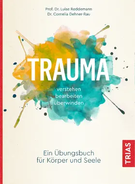 Reddemann / Dehner-Rau |  Trauma verstehen, bearbeiten, überwinden | Buch |  Sack Fachmedien