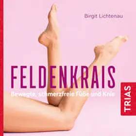 Lichtenau |  Feldenkrais - bewegte, schmerzfreie Füße und Knie (Hörbuch) | Sonstiges |  Sack Fachmedien