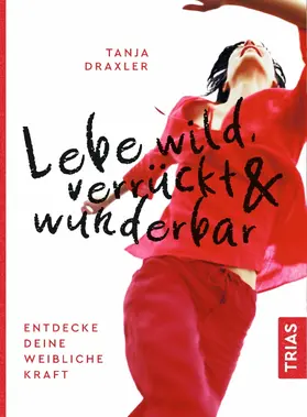 Draxler |  Lebe wild, verrückt & wunderbar | eBook | Sack Fachmedien