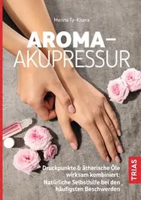 Ty-Kisera |  Aroma-Akupressur | Buch |  Sack Fachmedien