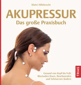 Hillebrecht |  Akupressur - Das große Praxisbuch | Buch |  Sack Fachmedien