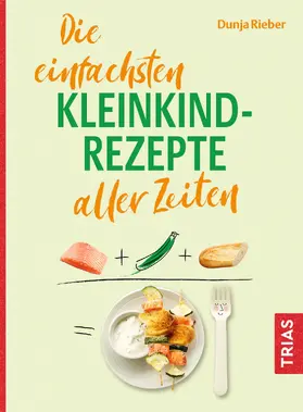 Rieber |  Die einfachsten Kleinkind-Rezepte aller Zeiten | Buch |  Sack Fachmedien